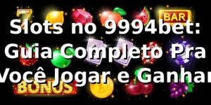 Slots no 9994bet: Guia Completo Pra Você Jogar e Ganhar 🎰